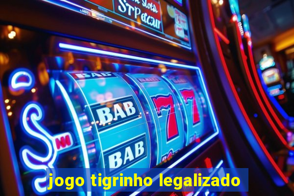 jogo tigrinho legalizado